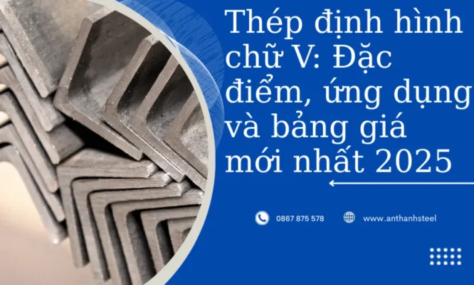 Thép hình chữ V 2025 ứng dụng xây dựng, tối ưu dự toán vật tư và giá thành.