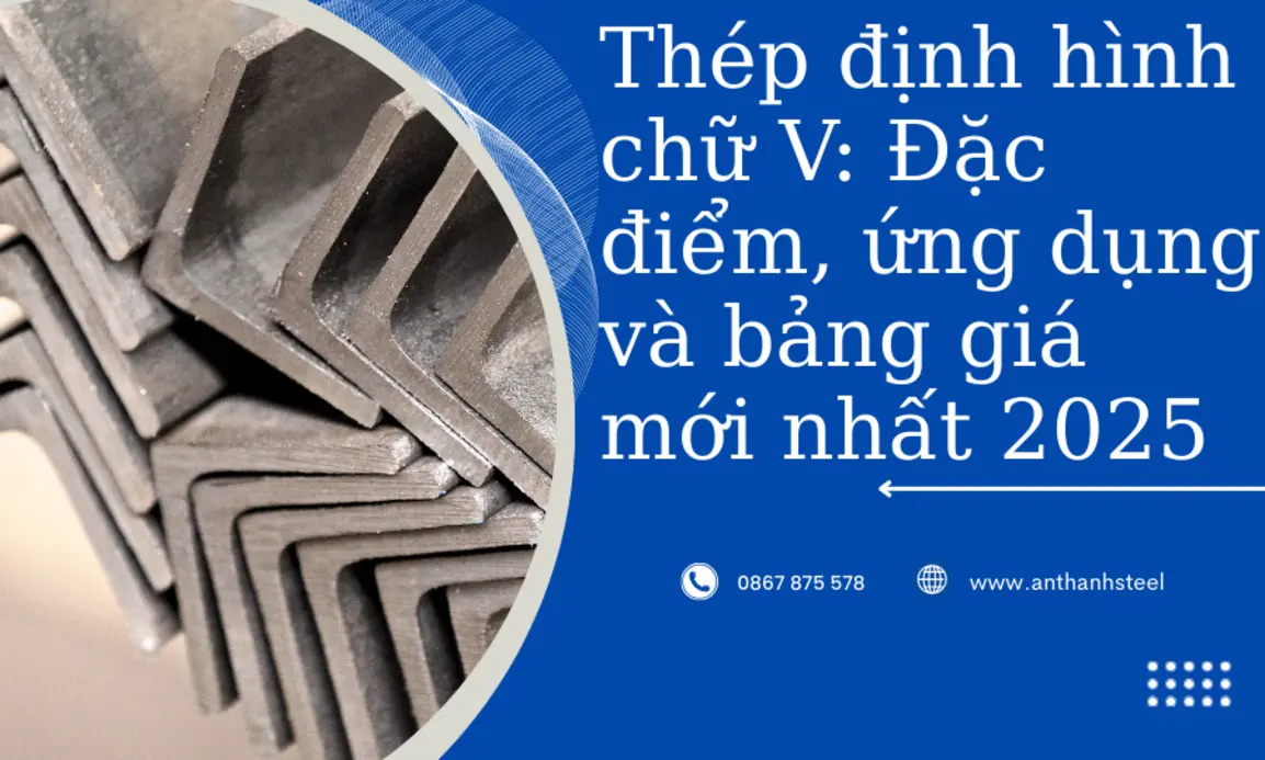 Thép hình chữ V 2025 ứng dụng xây dựng, tối ưu dự toán vật tư và giá thành.